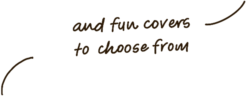 and fun covers to choose from